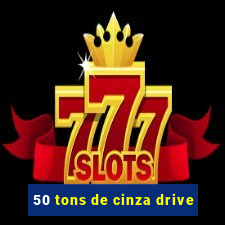 50 tons de cinza drive